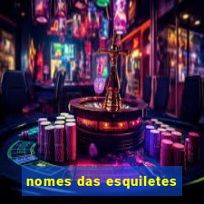 nomes das esquiletes